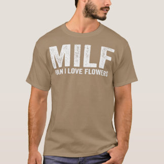 T-shirt Funny MILF Flower MILF Homme I Love Flowers