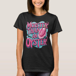 T-shirt Funny 'Moister Than An Oyster'