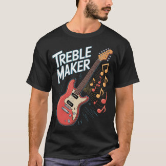 T-shirt Funny Music Treble Maker Guitar
