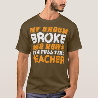 T-shirt Funny My Broom Broke Alors maintenant je suis un e