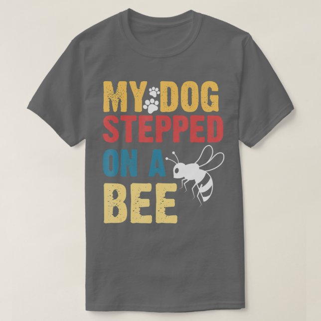 T-shirt Funny My Dog Stepped On A Bee  (Design devant)