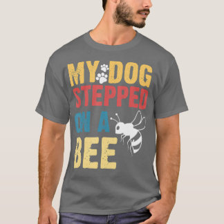 T-shirt Funny My Dog Stepped On A Bee 