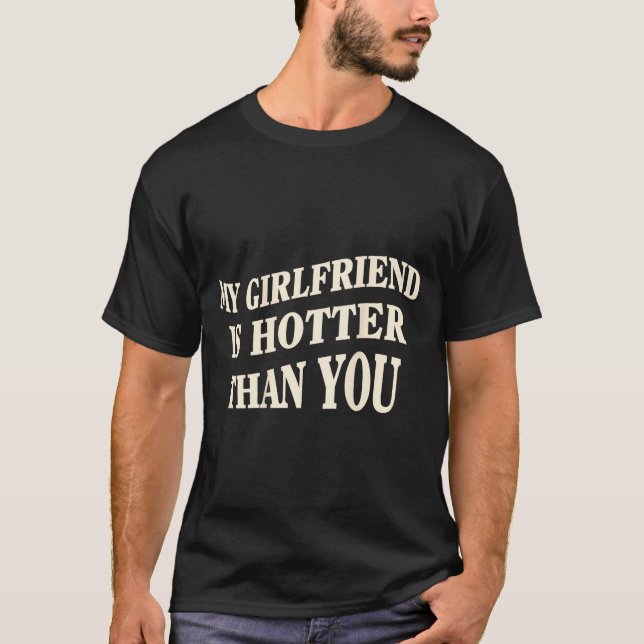 T-shirt Funny My Girlfriend Is Hotter Than You Sarcastic S (Devant)