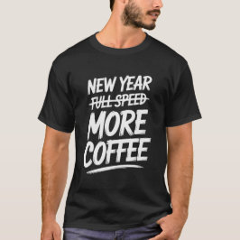 T-shirt Funny New Year More Coffee Sarcastic Resolution