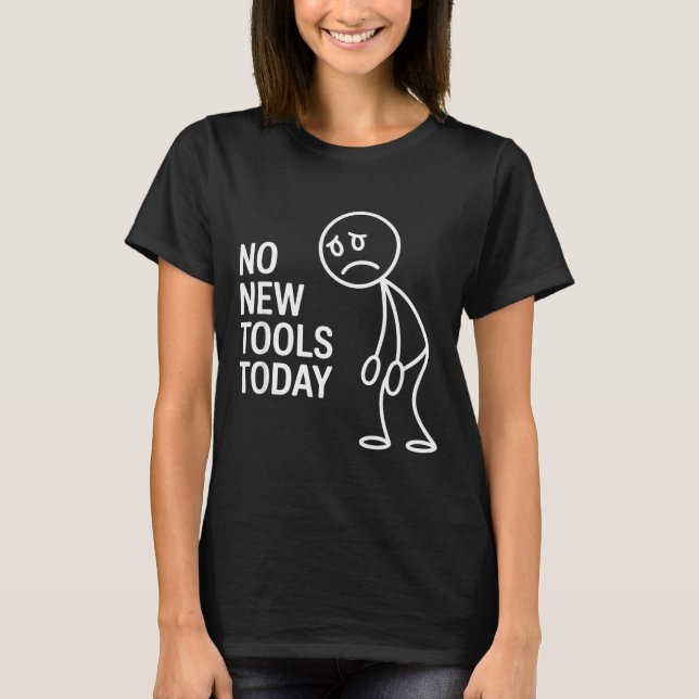 T-shirt Funny No New Tools Today  (Devant)