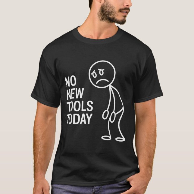 T-shirt Funny No New Tools Today  (Devant)