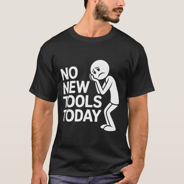 T-shirt Funny No New Tools Today  (Devant)