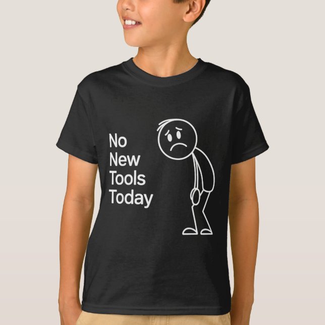 T-shirt Funny No New Tools Today  (Devant)