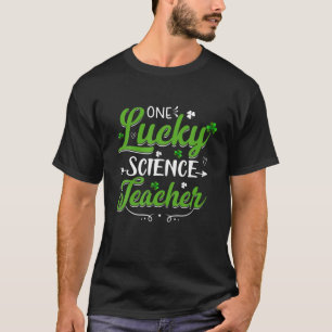 T-shirt Funny One Lucky Science Teacher St. Patricks Day I