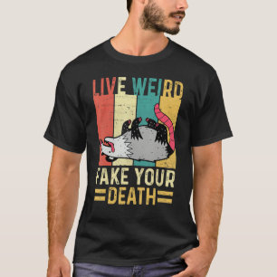 T-shirt Funny Opossum Possum Tee Live Weird Fake Your Deat
