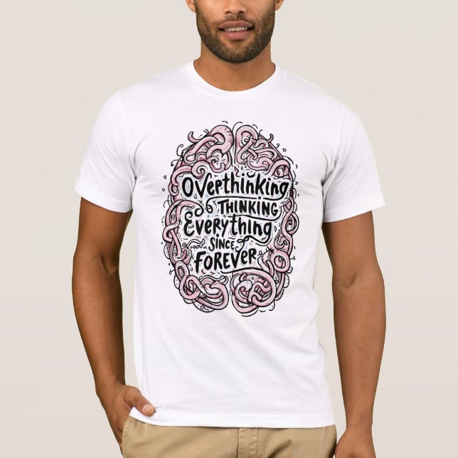 T-shirt Funny "Overthinking Everything Since Forever" (Devant)