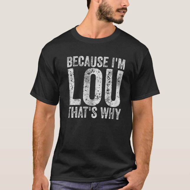 T-shirt Funny Personalized Name Because I'm Lou That's Why (Devant)