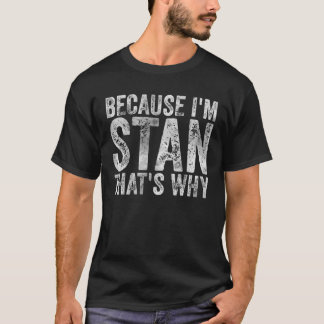 T-shirt Funny Personalized Name Because I'm Stan That's Wh