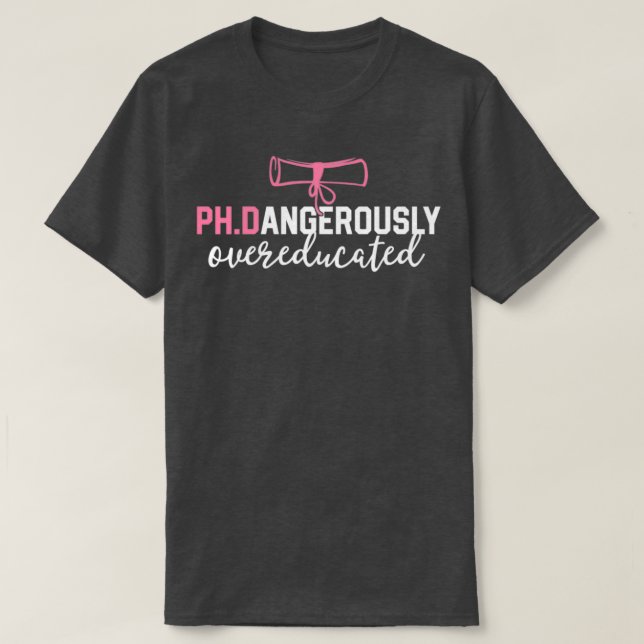 T-shirt Funny PhD Shirt Dangerously Overeducated Graduatio (Design devant)