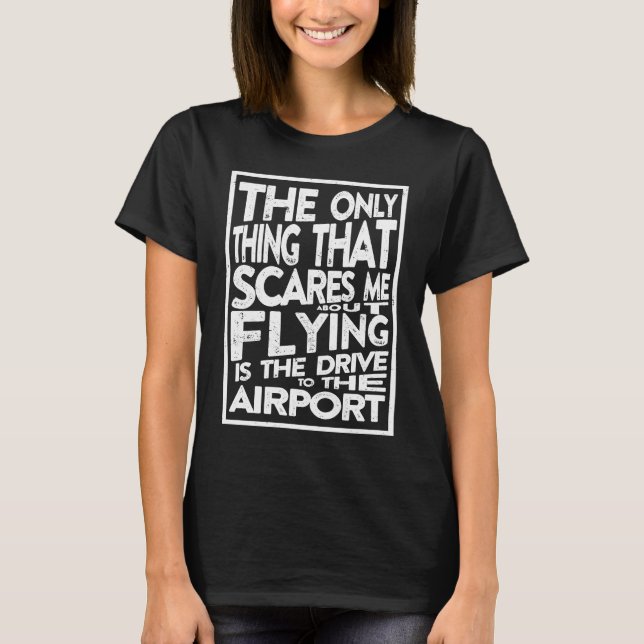 T-shirt Funny Pilot Only Thing That Scares Me About Flying (Devant)