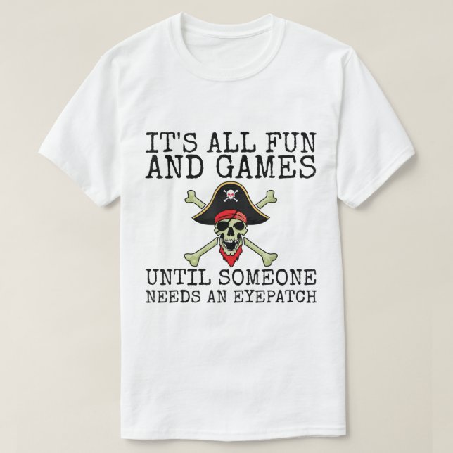 T-shirt Funny Pirate Quote | It’s All Fun and Games (Design devant)