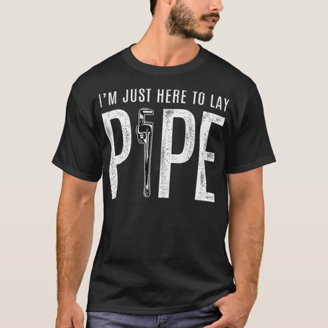 T-shirt Funny Plumbing T for Men Here to Lay Pipe (Devant)
