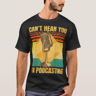 T-shirt Funny Podcast Cant Hear