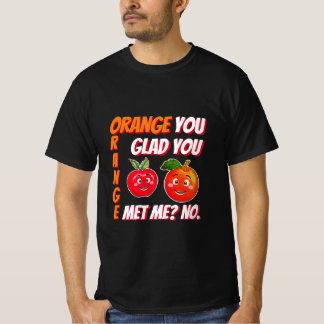 T-shirt Funny pun orange tu te contente de me rencontrer c