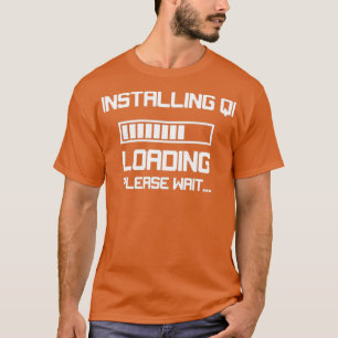 T-shirt Funny Qi Gong Installer Qi S'il vous plaît Attendr