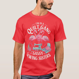 T-shirt Funny Quilter Im In A Quilting Gang Sassy Sewing S