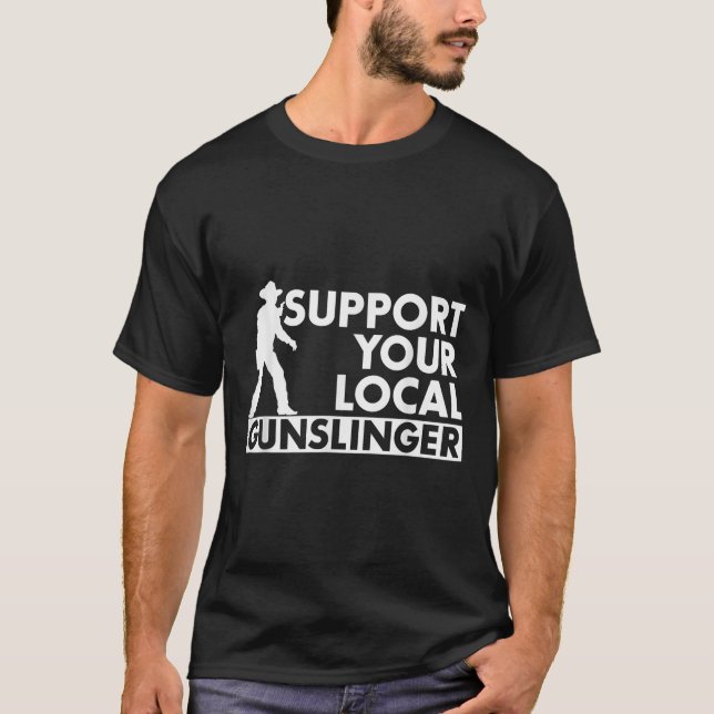 T-shirt Funny Quote Suprt Your Local Gunslinger  (Devant)