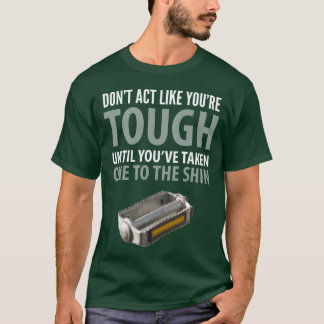 T-shirt Funny Quotes Don t Act Like You reough Until You f