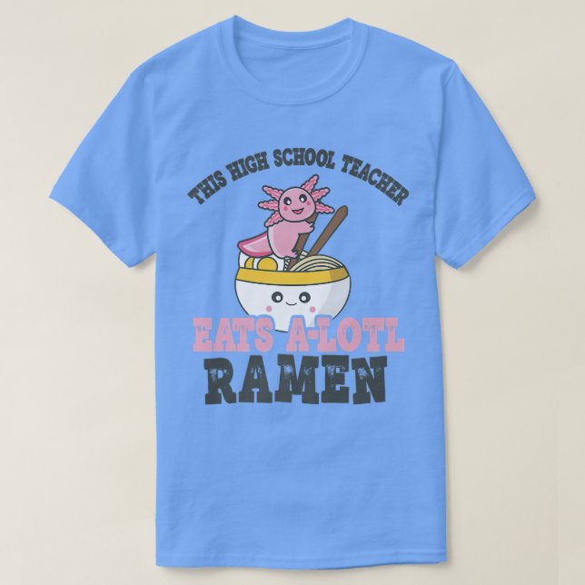 T-shirt Funny Ramen Aimer Lycée Enseignant Axolotl Manger (Design devant)
