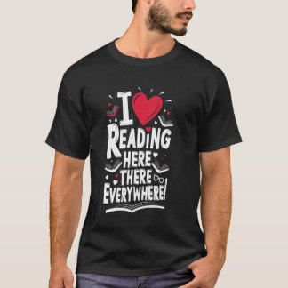 T-shirt Funny Readers I Love Reading Here There Everywhere