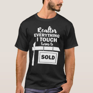 T-shirt Funny Realtor Everything I Touch Turns To Sold