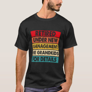 T-shirt Funny Retired Under New Management See Grandkids