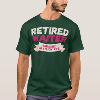 T-shirt Funny Retired Waiter Promoted to Enjoy