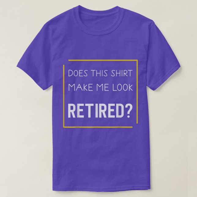 T-shirt Funny Retirement Does This Make Me Look Retired  (Design devant)