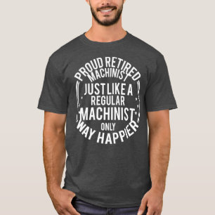 T-shirt Funny Retirement Machinist