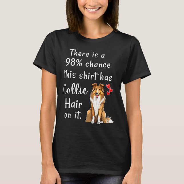 T-shirt Funny Rough Collies 98% Chance Shirt Has Hair Roug (Devant)
