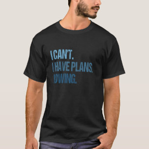 T-shirt Funny Rowing Rower Coxswain Je ne peux pas avoir d