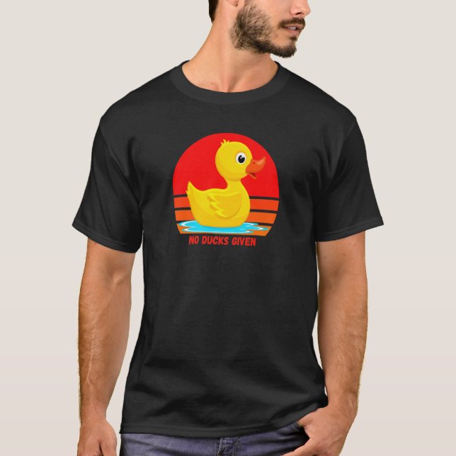 T-shirt Funny Rubber Duckie, No Ducks Given, Rubber Duck,  (Devant)