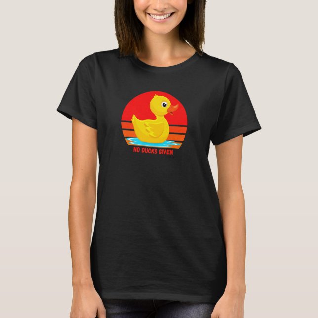 T-shirt Funny Rubber Duckie, No Ducks Given, Rubber Duck,  (Devant)