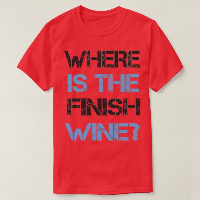 T-shirt Funny Running and Wine  Where Is the Finish Wine  (Design devant)