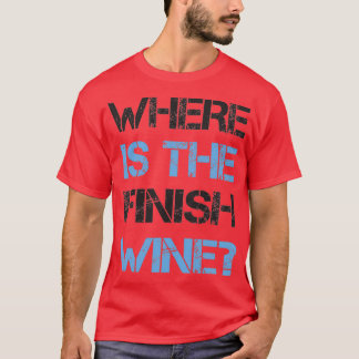 T-shirt Funny Running and Wine Where Is the Finish Wine