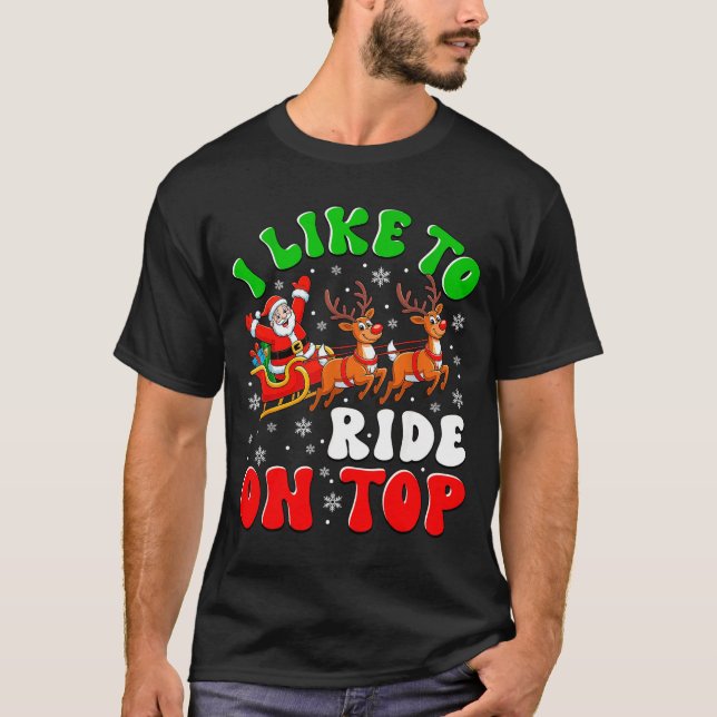 T-shirt Funny Santa I Like To Ride On Top Christmas Couple (Devant)