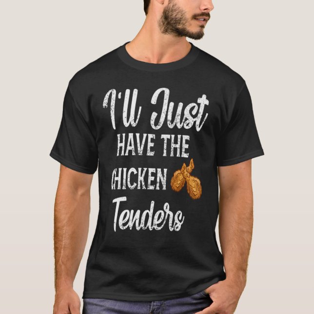T-shirt Funny Sarcastic I'll Just Have The Chicken Tenders (Devant)