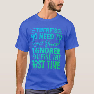 T-shirt Funny Sarcastic Quote I Ignored You Fine