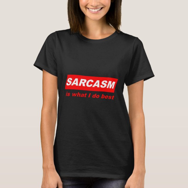 T-shirt Funny Sarcastic Sarcasm Is What I Do Nerdy Gift  (Devant)