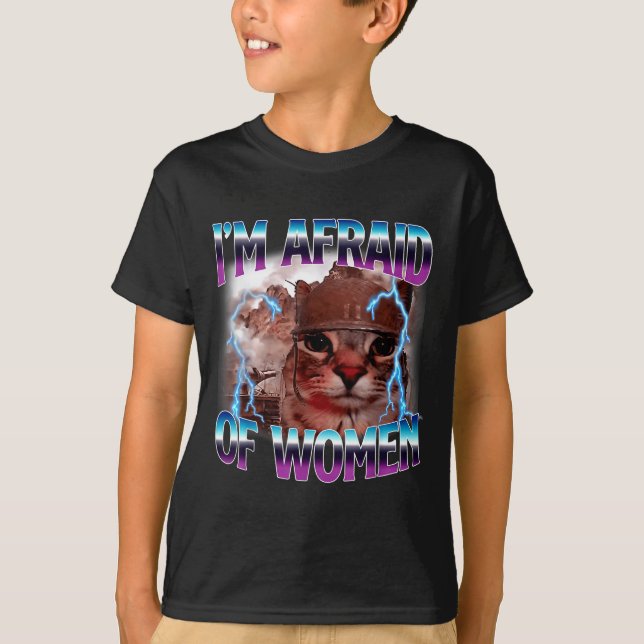 T-shirt Funny Saying Humor Afraid Of Women Cat Meme Animal (Devant)