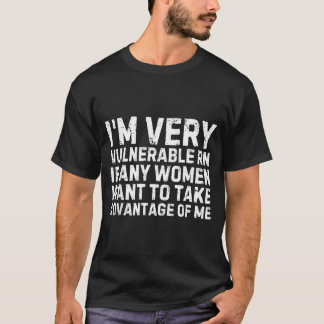 T-shirt Funny Saying I'm Very Vulnerable Rn Any Women Sarc