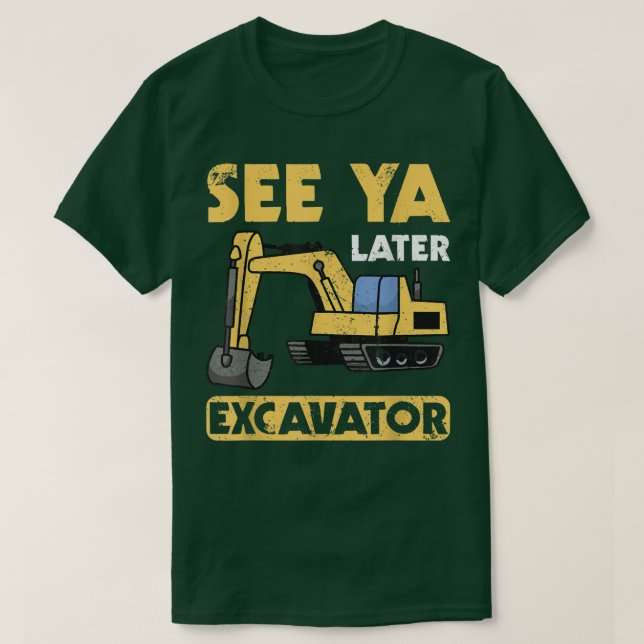 T-shirt Funny See Ya Later Excavator I Digger I Contraci (Design devant)