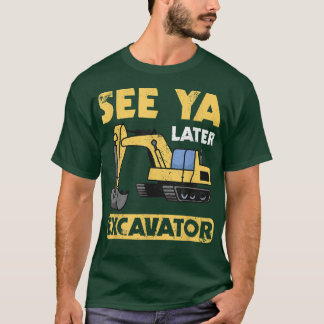 T-shirt Funny See Ya Later Excavator I Digger I Contraci
