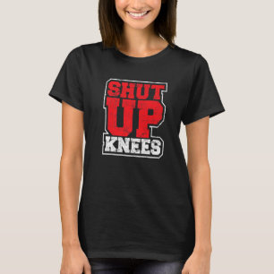 T-shirt Funny Shut Up Knees Gym entraînement en cours L