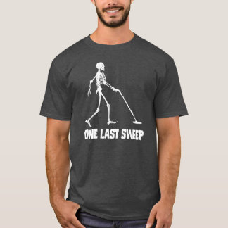 T-shirt Funny Skeleton Metal Detecting One Last Sweep Over